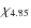 $\chi_{4.85}$