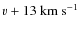 $v + 13~\hbox{km~s}^{-1}$