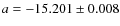 $a = -15.201\pm 0.008$