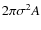 $2\pi\sigma^{2}A$