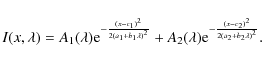 \begin{displaymath}
I(x, \lambda) = A_{\rm 1}(\lambda) {\rm e}^{-\frac{(x - c_{...
...-\frac{(x - c_{\rm 2})^2}{2(a_{\rm 2} + b_{\rm 2}\lambda)^2}}.
\end{displaymath}