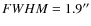 $FWHM = 1.9^{\prime\prime}$