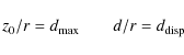 \begin{displaymath}%
z_0/r=d_{\rm max}\quad\quad d/r=d_{\rm disp}
\end{displaymath}