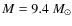 $M=9.4~{M_{\odot}}$