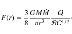 \begin{displaymath}%
F(r) = \frac{3}{8}\frac{GM{\dot M}}{\pi r^3}\frac{\cal
Q}{{\cal B}{\cal C}^{1/2}}\cdot
\end{displaymath}