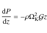 \begin{displaymath}%
\ensuremath{\frac{{\rm d} P}{{\rm d} z}} =-\rho \Omega_{\rm K}^2{\cal G}z
\end{displaymath}