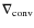 $\nabla_{\rm conv}$