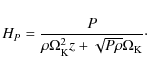 \begin{displaymath}%
H_{P}=\frac P{\rho\Omega_{\rm K}^2 z+\sqrt{P\rho}\Omega_{\rm K}}\cdot
\end{displaymath}