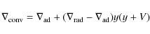 \begin{displaymath}%
\nabla_{\rm conv}=\nabla_{\rm ad}+(\nabla_{\rm rad}-\nabla_{\rm ad})y(y+V)
\end{displaymath}