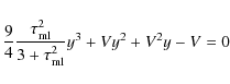 \begin{displaymath}%
\frac94\frac{\tau_{\rm ml}^2}{3+\tau_{\rm ml}^2}y^3+Vy^2+V^2y-V=0
\end{displaymath}