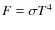 $F=\sigma T^4$
