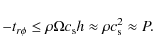 \begin{displaymath}%
-t_{r\phi}\leq\rho\Omega c_{\rm s} h\approx \rho c_{\rm s}^2\approx P.
\end{displaymath}