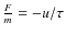 $\frac{F}{m}=-u/\tau$