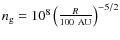 $n_{\rm g}=10^8 \left(\frac{R}{100\ {\rm AU}}\right)^{-5/2}$