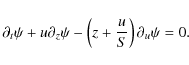 \begin{displaymath}\partial_t \psi +u\partial_z \psi - \left( z +\frac{u}{S} \right)\partial_u \psi=0.
\end{displaymath}
