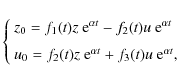 \begin{displaymath}\left\{
\begin{array}{ll}
z_0 = f_1(t) z\ {\rm e}^{\alpha t} ...
...^{\alpha t} + f_3(t) u\ {\rm e}^{\alpha t},
\end{array}\right.
\end{displaymath}