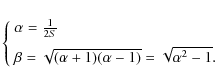 \begin{displaymath}\left\{
\begin{array}{ll}
\alpha=\frac{1}{2S}\\ [2mm]
\beta=\sqrt{(\alpha+1)(\alpha-1)}=\sqrt{\alpha^2-1}.
\end{array}\right.
\end{displaymath}
