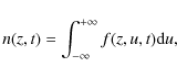 \begin{displaymath}n(z,t)=\int_{-\infty}^{+\infty} f(z,u,t) {\rm d}u,
\end{displaymath}