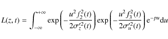 \begin{displaymath}L(z,t)=\int_{-\infty}^{+\infty}
{\rm exp}\left(-\frac{u^2f_2^...
...frac{u^2f_3^2(t)}{2\sigma_u'^2(t)}\right){\rm e}^{-pu}{\rm d}u
\end{displaymath}