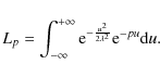 \begin{displaymath}L_p=\int_{-\infty}^{+\infty}{\rm e}^{-\frac{u^2}{2\lambda^2}}{\rm e}^{-pu}{\rm d}u.
\end{displaymath}