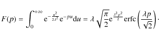 \begin{displaymath}F(p)=\int_{0}^{+\infty}{\rm e}^{-\frac{u^2}{2\lambda^2}}{\rm ...
...p^2}{2}}{\rm erfc}\left(\frac{\lambda
p}{\sqrt{2}}\right)\cdot
\end{displaymath}