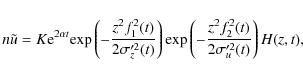 \begin{displaymath}n\tilde{u}=K{\rm e}^{2\alpha
t}{\rm exp}\left(-\frac{z^2f_1^2...
... exp}\left(-\frac{z^2f_2^2(t)}{2\sigma_u'^2(t)}\right)H(z,t),
\end{displaymath}