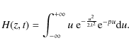 \begin{displaymath}H(z,t)=\int_{-\infty}^{+\infty} u\ {\rm e}^{-\frac{u^2}{2\lambda^2}}{\rm e}^{-pu}{\rm d}u.
\end{displaymath}
