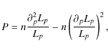 \begin{displaymath}P=n\frac{\partial_p^2L_p}{L_p}-n\left(\frac{\partial_pL_p}{L_p}\right)^2,
\end{displaymath}