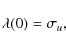\begin{displaymath}\lambda(0)=\sigma_u,
\end{displaymath}