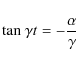 \begin{displaymath}{\rm tan}\ \gamma t=-\frac{\alpha}{\gamma}
\end{displaymath}