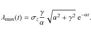 \begin{displaymath}\lambda_{\max}(t)=\sigma_z \frac{\gamma}{\alpha}\sqrt{\alpha^2+\gamma^2}\ {\rm e}^{-\alpha t}.
\end{displaymath}