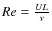 $Re=\frac{UL}{\nu}$