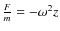 $\frac{F}{m}=-\omega^2 z$