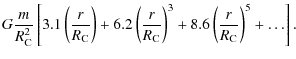 $\displaystyle G \frac{m}{R_{{\rm C}}^2}
\left[ 3.1 \left(\frac{r}{R_{{\rm C}}} ...
...rm C}}} \right)^3 +
8.6 \left(\frac{r}{R_{{\rm C}}} \right)^5 +
\ldots \right].$