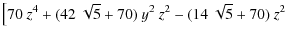$\displaystyle \big[70~ z^4
+(42~\sqrt{5}+70)~y^2~z^2
-(14~\sqrt{5}+70)~z^2$