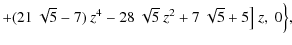 $\displaystyle +(21~\sqrt{5}-7)~z^4
-28~\sqrt{5}~z^2
+7~\sqrt{5}+5\big] \;z,~0 \Big\},$