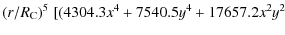 $\displaystyle (r/R_{{\rm C}})^5 \;
[(4304.3 x^4
+7540.5 y^4
+17657.2 x^2 y^2$
