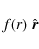 \begin{displaymath}%
f(r)\; \hat{\vec{r}}
\end{displaymath}