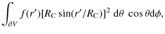 $\displaystyle \int_{\partial V} f(r') [R_{{\rm C}}\sin(r'/R_{{\rm C}})]^2 \;
{\rm d}\theta \;
\cos\theta {\rm d}\phi,$