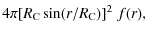 $\displaystyle 4\pi [R_{{\rm C}}\sin(r/R_{{\rm C}})]^2 \; f(r),$