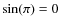 $\sin(\pi) = 0$