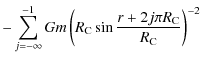 $\displaystyle - \sum_{j=-\infty}^{-1} G m \left( R_{{\rm C}}\sin \frac{r+ 2j\pi R_{{\rm C}}}{R_{{\rm C}}} \right)^{-2}$