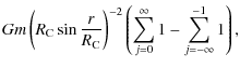 $\displaystyle G m \left( R_{{\rm C}}\sin \frac{r}{R_{{\rm C}}} \right)^{-2}
\left( \sum_{j=0}^\infty 1 -
\sum_{j=-\infty}^{-1} 1 \right),$
