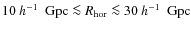 $10~\mbox{$h^{-1}$ ~Gpc}\la R_{{\rm hor}}\la 30~\mbox{$h^{-1}$ ~Gpc}$