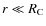 $r \ll R_{{\rm C}}$