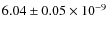 $ 6.04 \pm 0.05\times 10^{-9}$