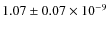 $ 1.07 \pm 0.07\times 10^{-9}$