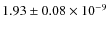 $ 1.93 \pm 0.08\times 10^{-9}$
