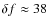$\delta f\approx 38$