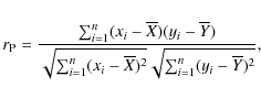 \begin{displaymath}r_{\rm P}=\frac{\sum_{i=1}^{n}(x_{i}-\overline{X})(y_{i}-\ove...
...erline{X})^{2}}\sqrt{\sum_{i=1}^{n}(y_{i}-\overline{Y})^{2}}},
\end{displaymath}